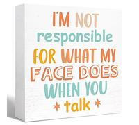 KOPUTE Inspirational Wood Box Sign I‘m Not Responsible for What My Face Does When You Talk Wooden Block Signs Humorous Desk Décor for Home Office Bedroom Table Décor,5 x 5 Inches