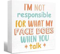 KOPUTE Inspirational Wood Box Sign I Not Responsible for What My Face Does When You Talk Wooden Block Signs Humorous Desk for Home Office Bedroom Table Decor,7 x 7 Inches