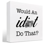 KOPUTE Sarcastic Office Signs,Would an Idiot Do That Wooden Box Sign,Funny Office Desk Decor Plaque,Funny Sarcastic Desk Signs,Humorous Office Decor 7 x 7 Inches