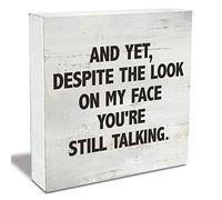 KOPUTE Sarcastic Quote and Yet Despite the Look on My Face You're Still Talking Wood Box Sign Rusitc Humor Wooden Box Sign Farmhouse Home Office Desk Shelf Decor 7 x 7 Inches