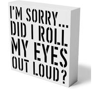 KOPUTE Sarcastic Wooden Box Sign Home Wall Decor Rustic I‘m Sorry Did I Roll My Eyes Out Loud Wood Box Sign, 5 x 5 Inches
