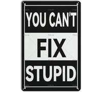 KOPUTE You Can't Fix Stupid Funny Vintage Tin Sign Metal Wall Decor Home Bar Kitchen Coffee Man Cave Garage Wall Decor Art Tin Sign 5.5x8 Inch