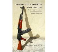 Koran Kalashnikov and Laptop: The Neo-Taliban Insurgency in Afghanistan 2002-2007