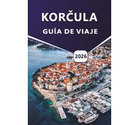 KORČULA GUÍA DE VIAJE 2026: Descubra las mejores playas, la historia, los monumentos culturales, la cocina local, las actividades al aire libre, los itinerarios y las cosas que hacer de Croacia.