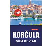 KORČULA GUÍA DE VIAJE 2026: Itinerarios insulares, playas, viñedos, rutas de senderismo y opciones de transporte en la costa adriática de Croacia