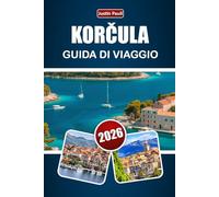 KORČULA GUIDA DI VIAGGIO 2026: Esplora strade medievali, paesaggi costieri, cibo locale, cultura del vino ed esperienze insulari in Croazia