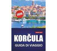 KORČULA GUIDA DI VIAGGIO 2026: Itinerari delle isole, spiagge, vigneti, sentieri e opzioni di trasporto sulla costa adriatica della Croazia