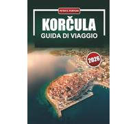 KORČULA Guida di viaggio 2026: Pianificazione pratica per i visitatori alla prima esperienza di un'isola storica croata