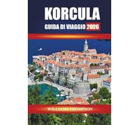 KORCULA GUIDA DI VIAGGIO 2026: Scopri i vigneti, le strade storiche e i sentieri costieri dell'isola dalmata della Croazia