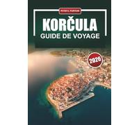 KORČULA Guide de voyage 2026: Planification pratique pour les visiteurs débutants d'une île historique croate
