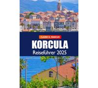 Korcula Reiseführer 2025: Entdecken Sie die verborgenen Schätze, Strände, Weine, Attraktionen und historischen Wahrzeichen der kroatischen Inseln in Europa