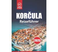 Korčula Reiseführer 2025: Top-Attraktionen, Strände, Aktivitäten, Tagesausflüge und lokale Kultur für die Erkundung der Insel Kroatien