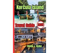 Korčula travel guide 2025: Unforgettable Experiences, Local Secrets, and Practical Tips for Croatia’s Hidden Gem