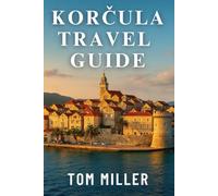 KORČULA TRAVEL GUIDE: Explore Croatia’s Island Gem: Best Beaches, Food, Culture & Things to Do in Korčula