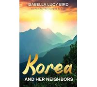 Korea and Her Neighbors: Victorian Travelogue Series (Annotated)