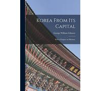 Korea From Its Capital: With a Chapter on Missions.
