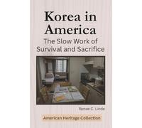 Korea in America: The Slow Work of Survival and Sacrifice (American Heritage Collection)