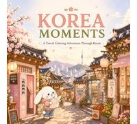 KOREA MOMENTS: A Travel Coloring Adventure Through Korea