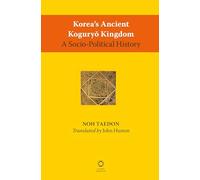Korea's Ancient Koguryŏ Kingdom: A Socio-Political History