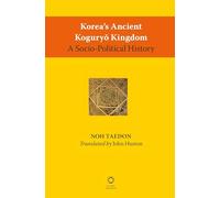 Korea's Ancient Koguryŏ Kingdom: A Socio-Political History