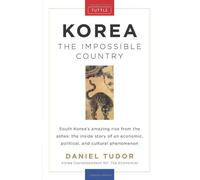 Korea: The Impossible Country by Tudor, Daniel (2012) Hardcover