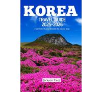 Korea Travel Guide 2025-2026: Explore Seoul, Busan, Jeju & Beyond with Insider Tips, Itineraries, Food, Culture, and Hidden Gems for Every Traveler