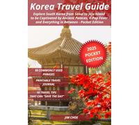 Korea Travel Guide: Explore South Korea from Seoul to Jeju Island to be Captivated by Ancient Palaces, K-Pop Fever and Everything in Between - Pocket Edition