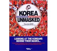 Korea Unmasked In Search of the Country, the Socie