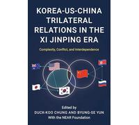 Korea-US-China Trilateral Relations in the Xi Jinping Era: Complexity, Conflict, and Interdependence (Asia in World Politics)