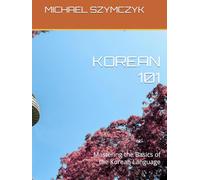 Korean 101: Mastering the Basics of the Korean Language (The World's Languages Mastery Series)