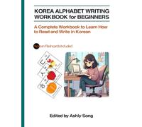 Korean Alphabet Writing Workbook for Beginners: A Complete Workbook to Learn How to Read and Write in Korean: A Complete Workbook to Learn How to Read and Write in Korean
