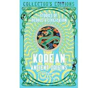 Korean Ancient Origins: Stories of People & Civilization (Flame Tree Collector's Editions)