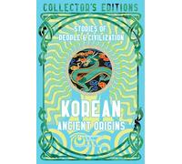 Korean Ancient Origins: Stories of People & Civilization (Flame Tree Collector's Editions)