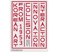 Korean Art from 1953 : Collision, Innovation, Interaction