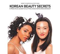 Korean Beauty Secrets: A Practical Guide to Cutting-Edge Skincare & Makeup