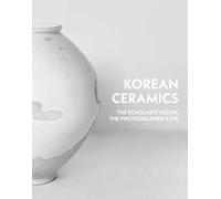 Korean Ceramics: The Scholar's Vision, The Photographer's Eye