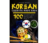 Korean Cooking Made Easy: 100 Recipes for Quick and Delicious Meals