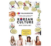 Korean Culture Dictionary: From Kimchi To K-Pop And K-Drama Clichés. Everything About Korea Explained! (The K-Pop Dictionary)