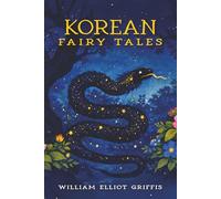 Korean Fairy Tales (Illustrated, Annotated, and Expanded)