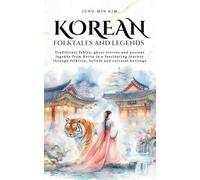 Korean folktales and Legends: Journey through Korea’s traditional fables, ghost stories and ancient legends, rooted in folklore, beliefs and cultural heritage (Tales Cosmos)