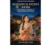 Korean Folktales for Beginners: Kongjwi and Patjwi (콩쥐 팥쥐): Learn Korean with Classic Bilingual Stories, Vocabulary, and Cultural Insights