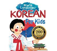 Korean for Kids - A World Languages Picture Book: Learn basic Korean words, phrases, and culture with a cheerful guide from Korean! (World Languages for Kids)