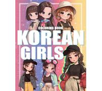 Korean Girls Coloring Book: Celebrate the Icons of Pop Culture Coloring Pages Through Stylish Wardrobes, Cool Vibes, and Artistic Inspiration for K-pop Fans to Enjoy