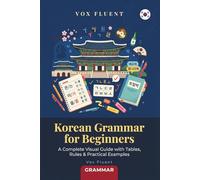 Korean Grammar for Beginners: A Complete Guide to Korean Grammar with Hangul, Romanization & Practical Examples (Vox Fluent Korean)