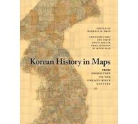 Korean History in Maps : From Prehistory to the Twenty-First Century