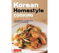 Korean Homestyle Cooking: 89 Classic Recipes - From Barbecue and Bibimbap to Kimchi and Japchae (Tuttle Specials)