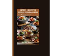 KOREAN HOMESTYLE RECIPES COOKBOOK 2025: Nourishing Family Meals with a Modern Wellness Twist