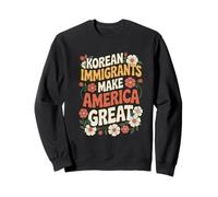KOREAN IMMIGRANTS MAKE AMERICA GREAT Sweatshirt