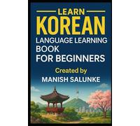 Korean Language Learning Book for Beginners: Your Step-by-Step Path to Speaking and Understanding Korean (Complete Beginner’s Language Learning Series: Master Essential Phrases & Grammar)