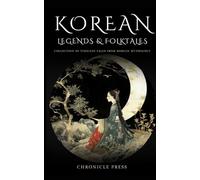 Korean Legends and Folklore: Collection of Timeless Tales from Korean Mythology
